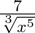 \frac{7}{\sqrt[3]{x^5}}