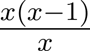 frac{x(x-1)}{x}